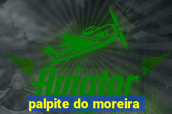 palpite do moreira